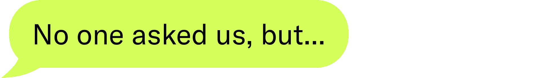 No one asked us, but...