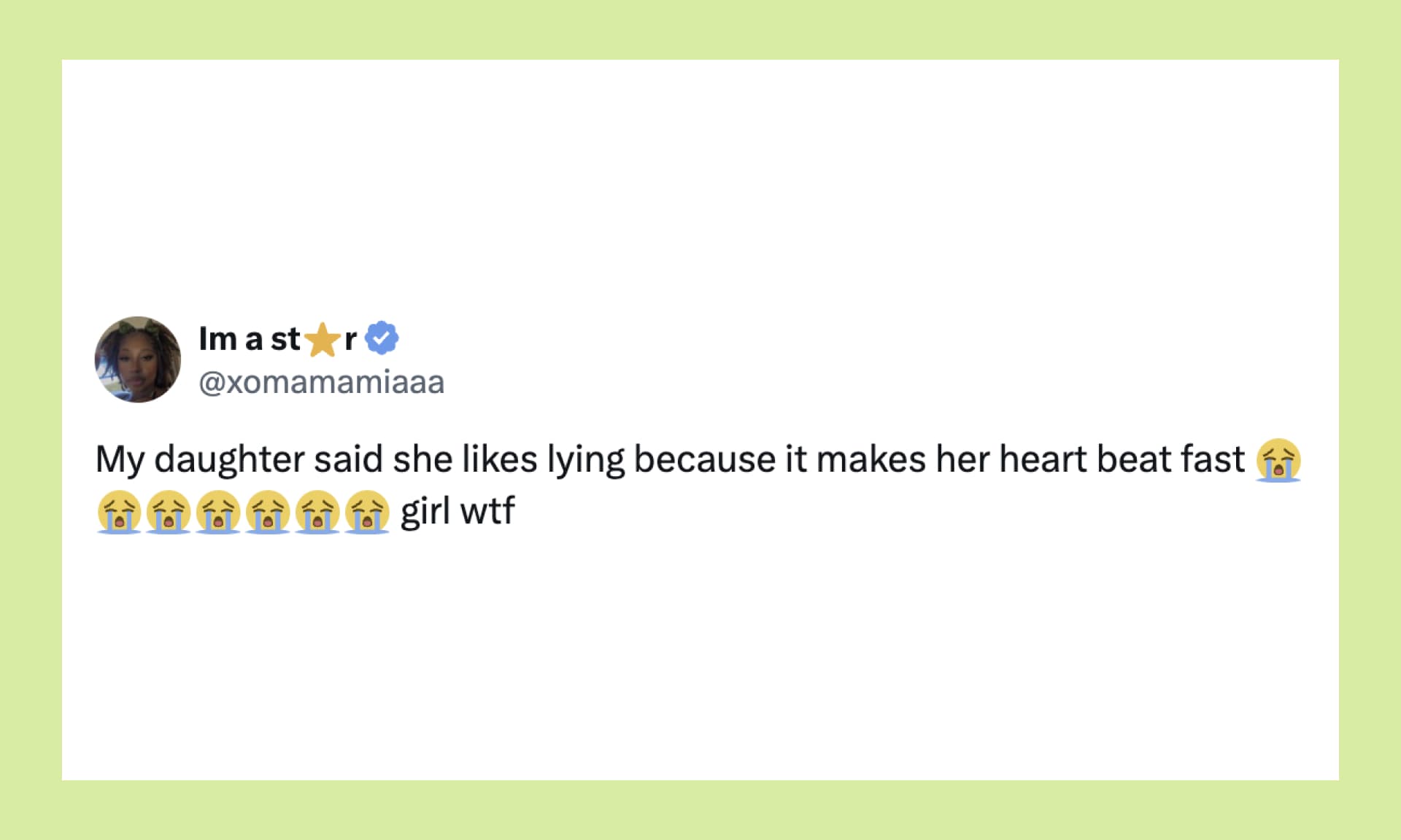 “My daughter said she likes lying because it makes her heart beat fast girl wtf”