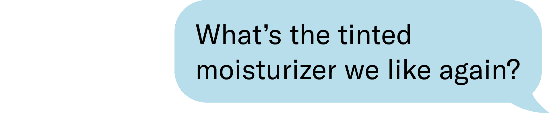 What's the tinted moisturizer we like again?