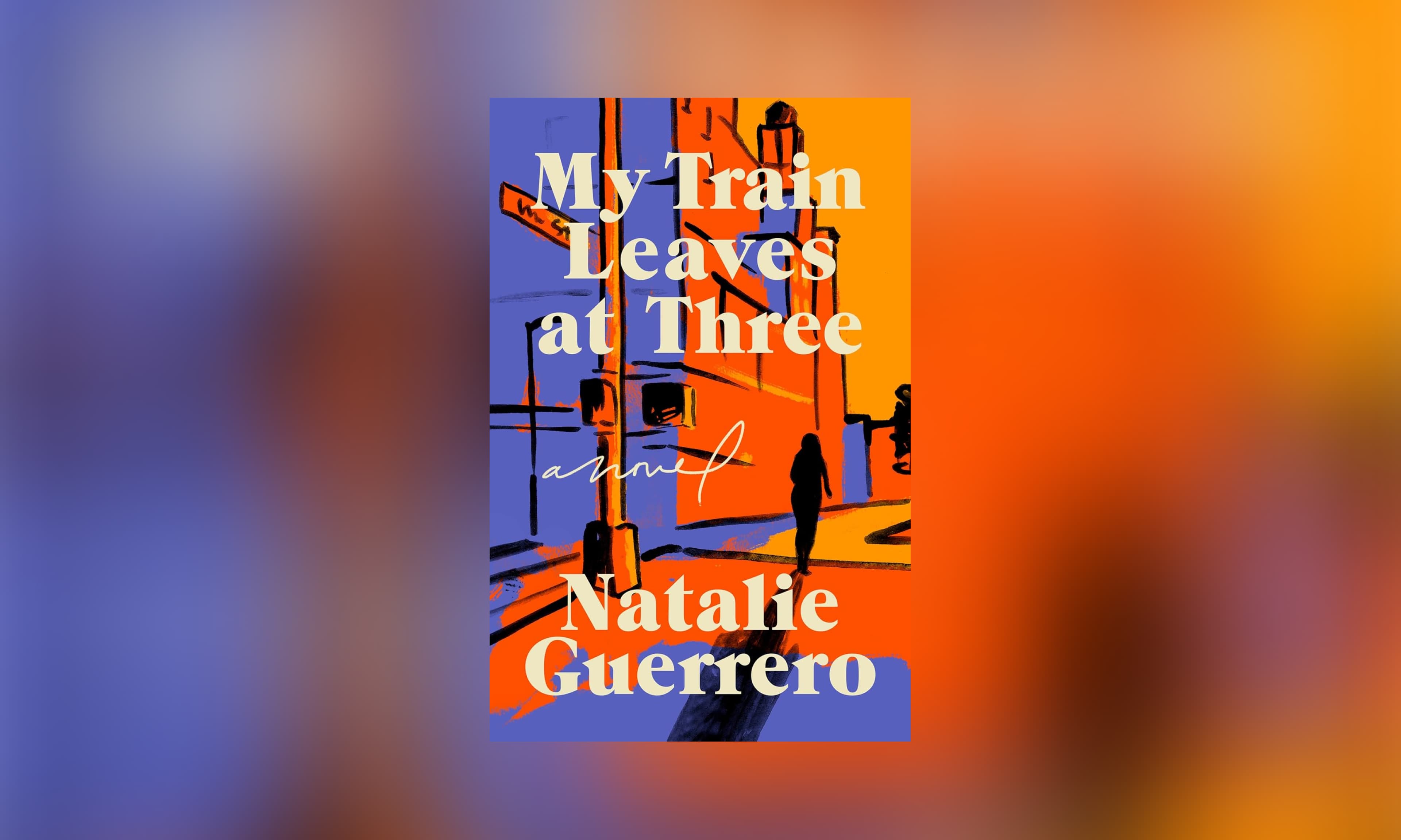My Train Leaves at Three by Natalie Guerrero